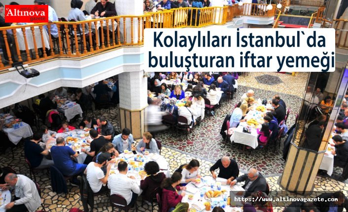 Kolaylıları İstanbul`da buluşturan iftar yemeği