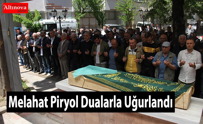 Melahat Piryol Dualarla Uğurlandı 