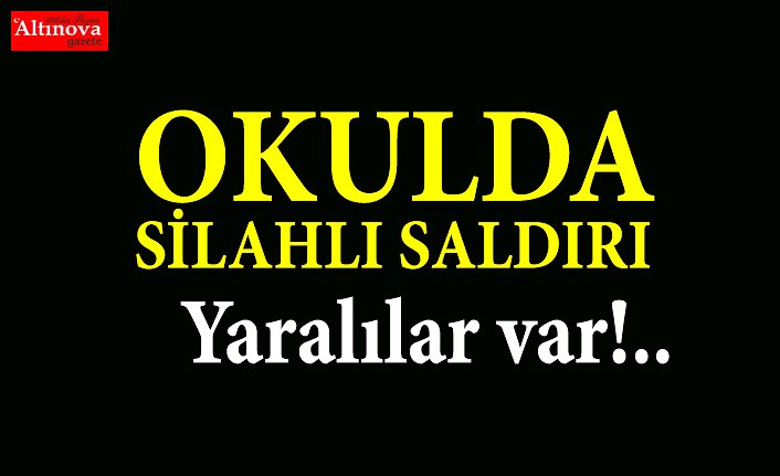 Okulda silahlı saldırı