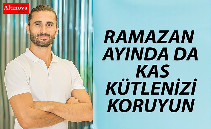 RAMAZAN AYINDA DA KAS KÜTLENİZİ KORUYUN