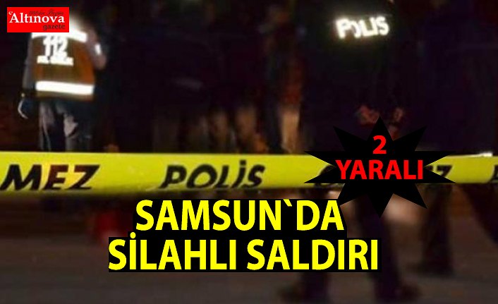 Samsun'da silahlı saldırı: 2 yaralı