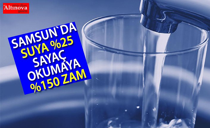 Samsun'da Suya Yüzde 25, Sayaç Okumaya Yüzde 150 Zam Yapıldı
