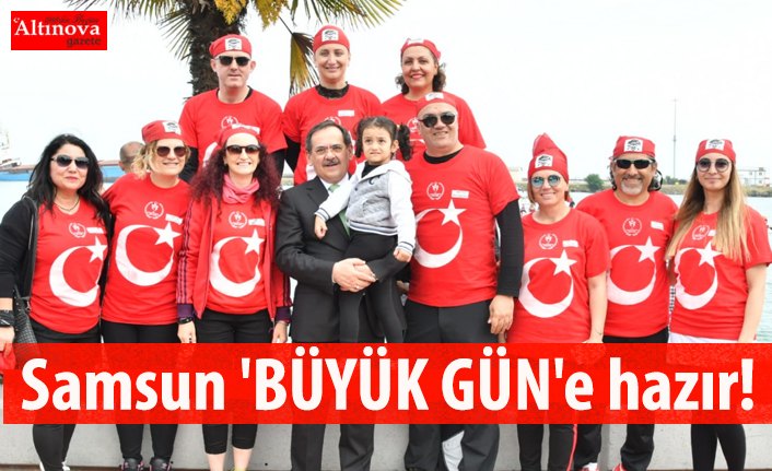 Samsun 'BÜYÜK GÜN'e hazır!