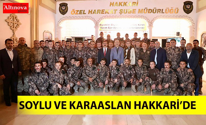 SOYLU VE KARAASLAN HAKKÂRİ’DE