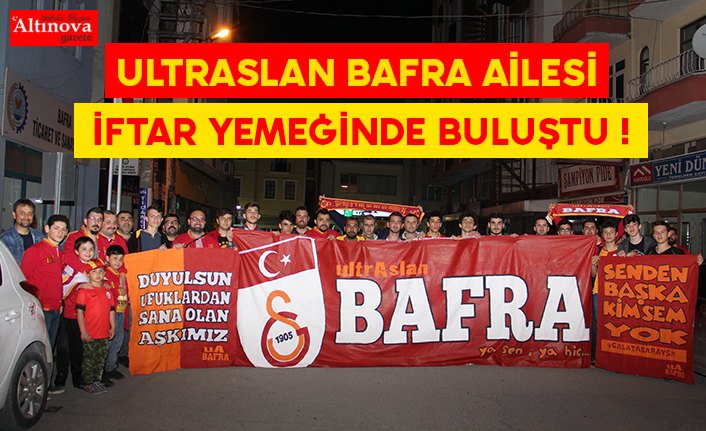 ULTRASLAN BAFRA AİLESİ İFTAR YEMEĞİNDE BULUŞTU !