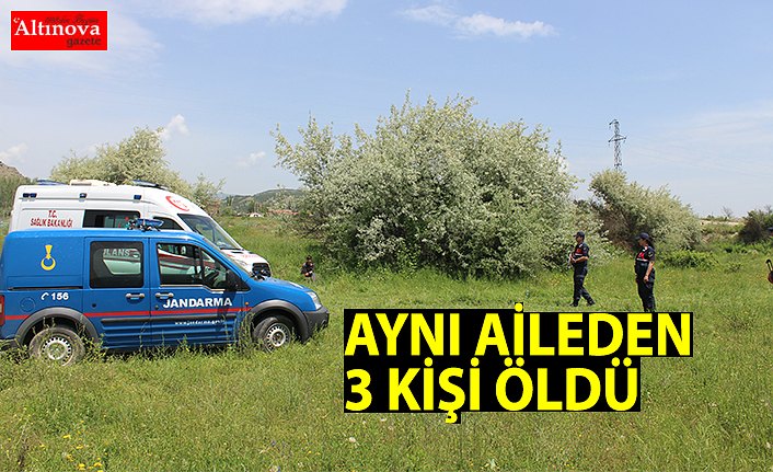 AYNI AİLEDEN 3 KİŞİ ÖLDÜ
