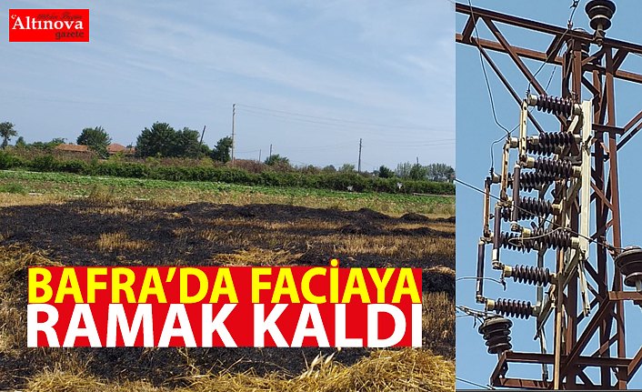 BAFRA’DA ELEKTRİK DİREĞİNDEN KOPAN TEL YANGINA YOL AÇTI