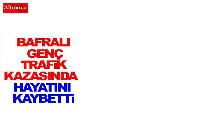 Bafralı genç kaza da öldü