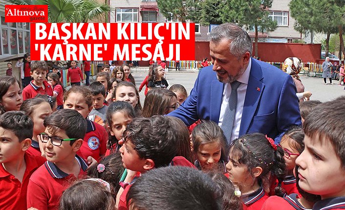 BAŞKAN KILIÇ'IN 'KARNE' MESAJI