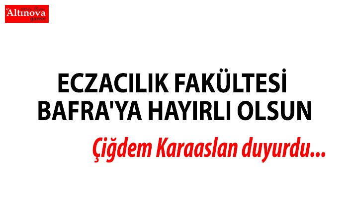ECZACILIK FAKÜLTESİ BAFRA'YA HAYIRLI OLSUN