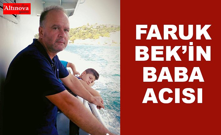 Faruk Bek'in Baba Acısı