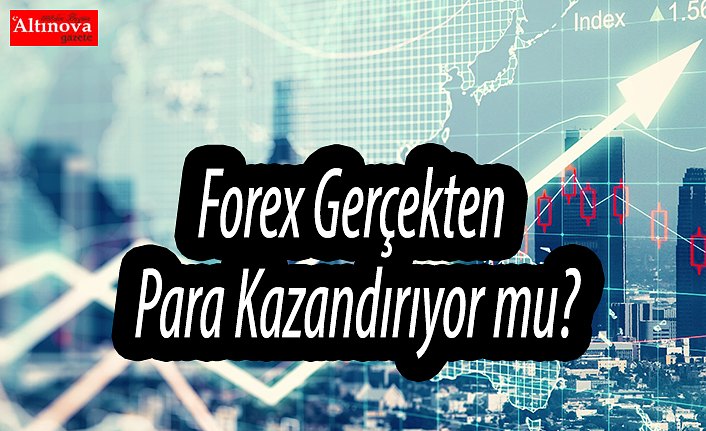 Forex Gerçekten Para Kazandırıyor mu?
