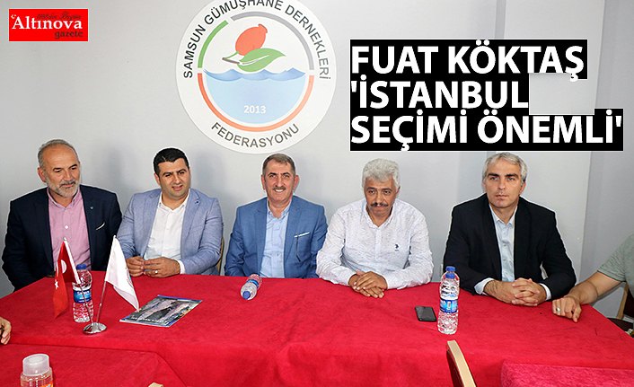 FUAT KÖKTAŞ 'İSTANBUL SEÇİMİ ÖNEMLİ'