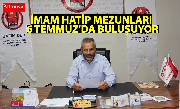 İMAM HATİP MEZUNLARI 6 TEMMUZ'DA BULUŞUYOR