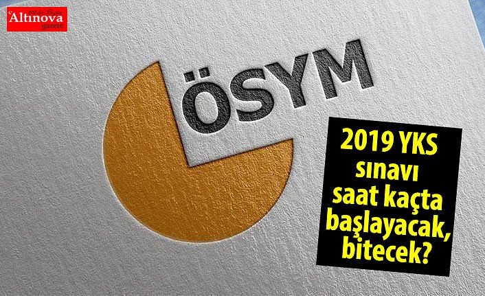ÖSYM duyurdu: 2019 YKS sınavı saat kaçta başlayacak, bitecek? YKS sınav giriş belgesi sorgulama