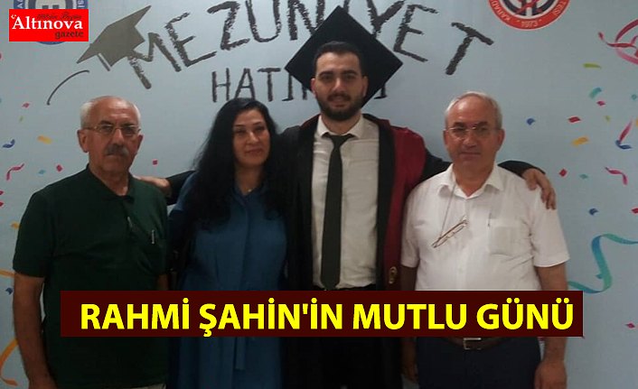 RAHMİ ŞAHİN'İN MUTLU GÜNÜ