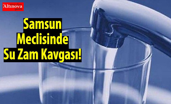 Samsun Meclisinde Su Zam Kavgası!