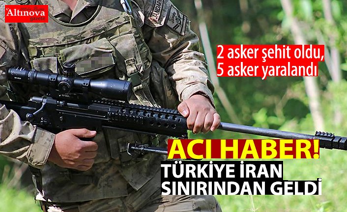 Türkiye-İran sınırında çatışma: 2 asker şehit