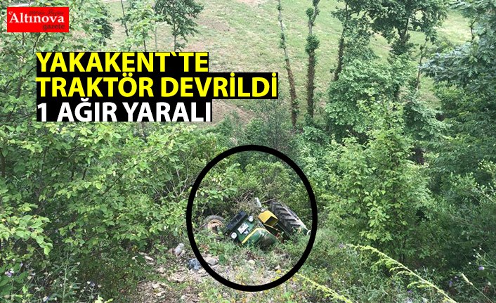 YAKAKENT`TE TRAKTÖR DEVRİLDİ
