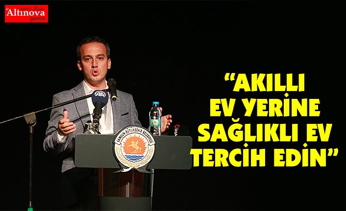 "Akıllı ev yerine sağlıklı ev tercih edin"