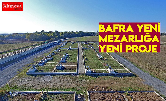 Bafra Yeni Mezarlığa Yeni Proje