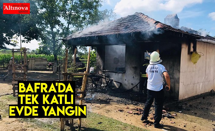 BAFRA'DA TEK KATLI EVDE YANGIN