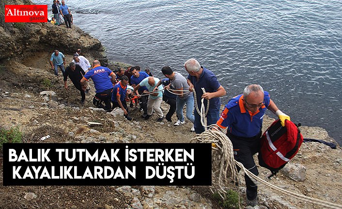 Balık tutmak isterken kayalıklardan  düştü