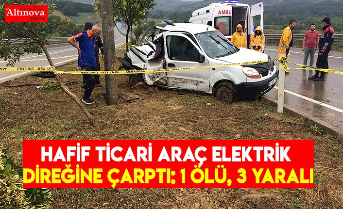 Hafif ticari araç elektrik direğine çarptı: 1 ölü, 3 yaralı