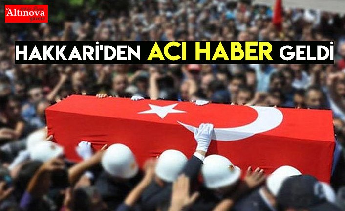 Hakkari'den acı haber geldi