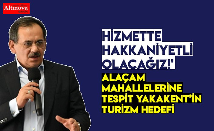 HİZMETTE HAKKANİYETLİ OLACAĞIZ!'
