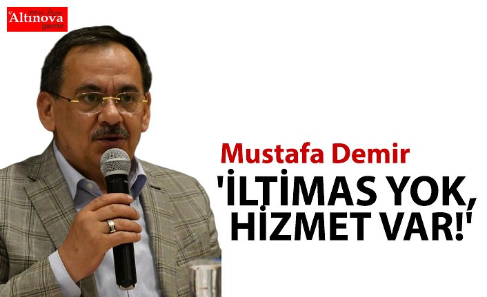 'İLTİMAS YOK, HİZMET VAR!'