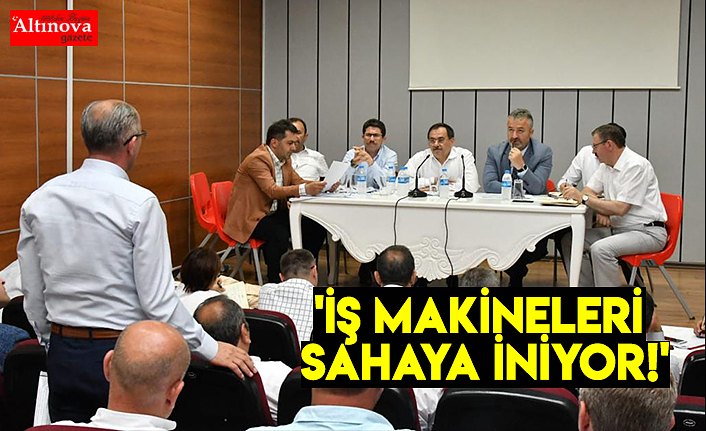 'İŞ MAKİNELERİ SAHAYA İNİYOR!'