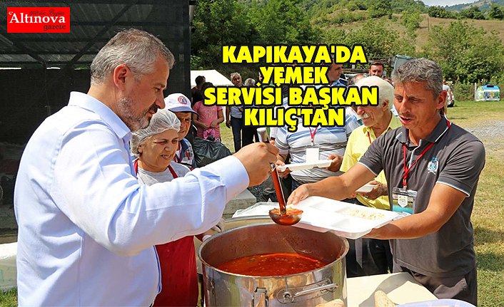 KAPIKAYA'DA YEMEK SERVİSİ BAŞKAN KILIÇ'TAN