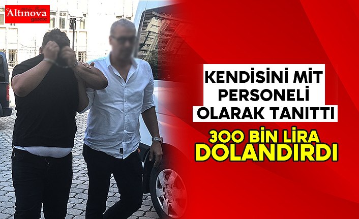 Kendisini MİT personeli olarak tanıttı