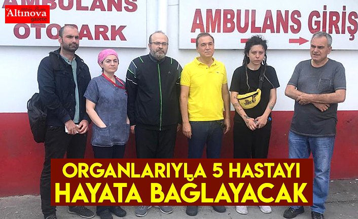 Organlarıyla 5 hastayı hayata bağlayacak
