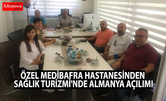 ÖZEL MEDİBAFRA HASTANESİNDEN SAĞLIK TURİZMİ'NDE ALMANYA AÇILIMI