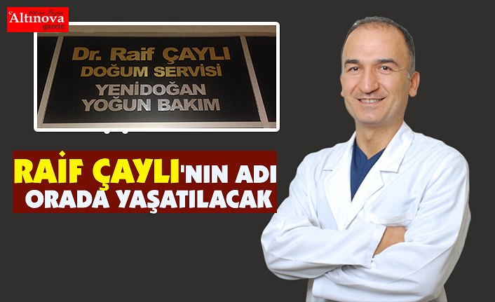 RAİF ÇAYLI'NIN ADI ORADA YAŞATILACAK