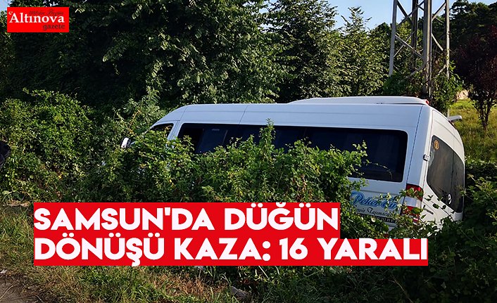 Samsun'da düğün dönüşü kaza: 16 yaralı