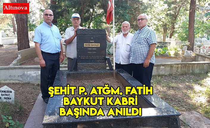 ŞEHİT P. ATĞM. FATİH BAYKUT KABRİ BAŞINDA ANILDI