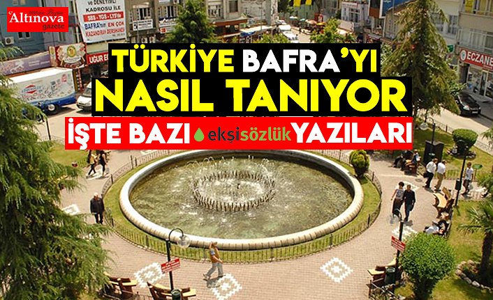 TÜRKİYE BAFRA'YI NASIL TANIYOR!