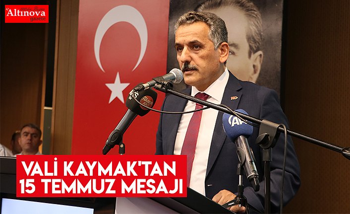 Vali Kaymak'tan 15 Temmuz mesajı