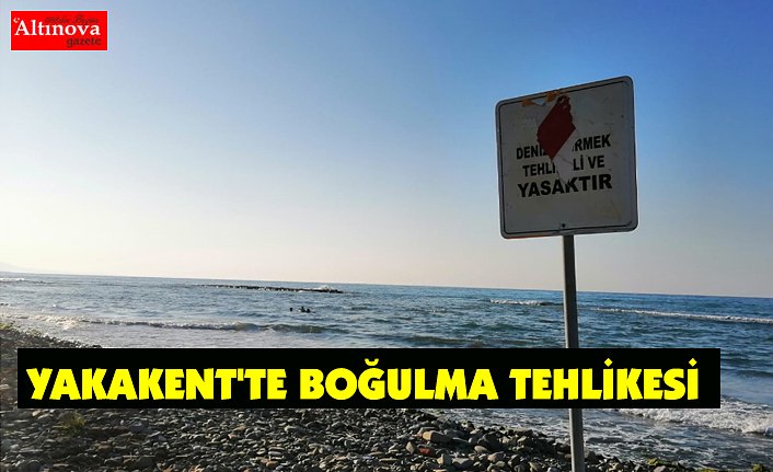 YAKAKENT'TE BOĞUMLA TEHLİKESİ