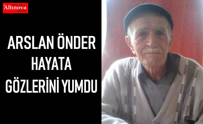 ARSLAN ÖNDER VEFAT ETTİ