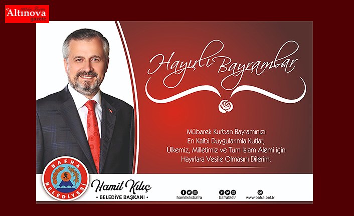 BAFRA BELEDİYE BAŞKANI HAMİT KILIÇ’IN BAYRAMI MESAJI