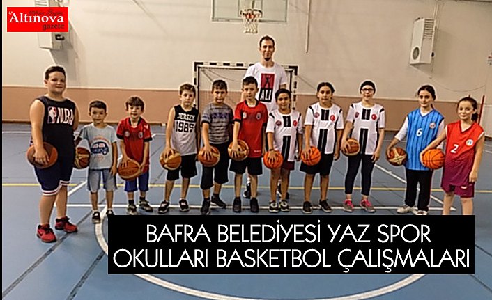 BAFRA BELEDİYESİ YAZ SPOR OKULLARI BASKETBOL ÇALIŞMALARI