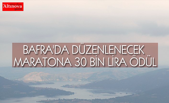 BAFRA'DA DÜZENLENECEK MARATONA 30 BİN LİRA ÖDÜL
