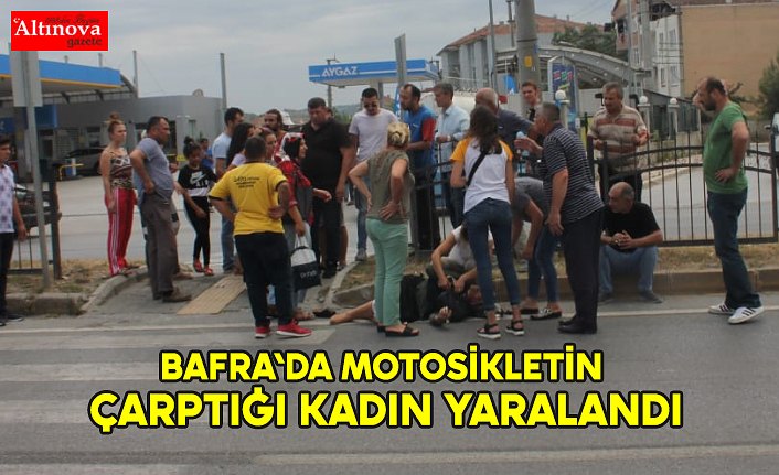 BAFRA'DA MOTOSİKLETİN ÇARPTIĞI KADIN YARALANDI
