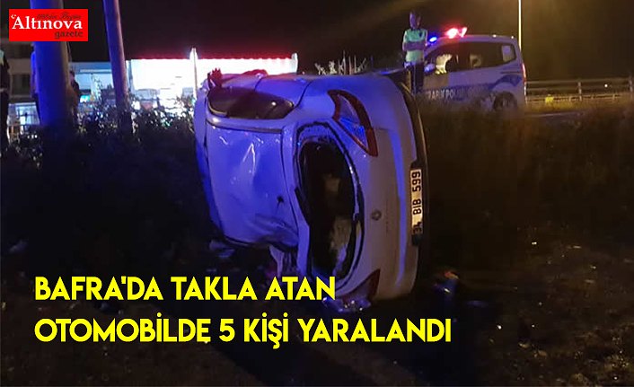 BAFRA'DA TAKLA ATAN OTOMOBİLDE 5 KİŞİ YARALANDI