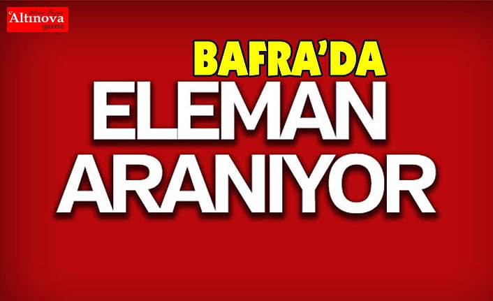 BAFRA ELEMAN İLANI