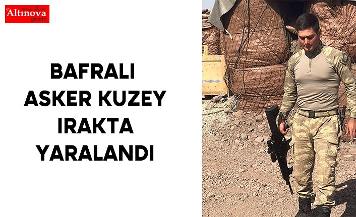 Bafralı Asker Kuzey Irakta Yaralandı